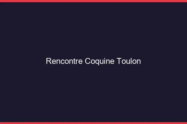 Rencontre coquine Toulon