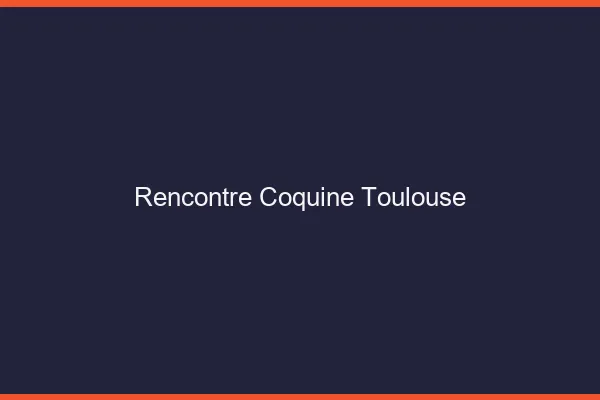 Rencontre coquine Toulouse