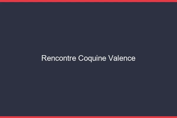 Rencontre coquine Valence