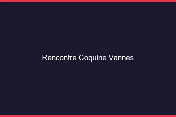 Rencontre coquine Vannes