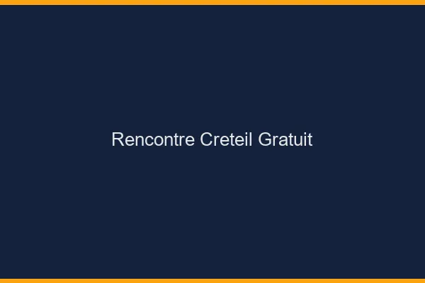 Rencontre Créteil gratuit