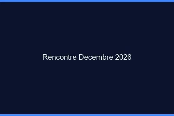Rencontre décembre 2026