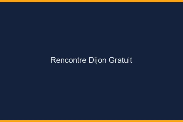 Rencontre Dijon gratuit