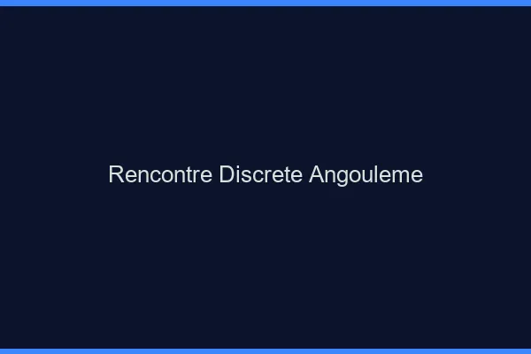 Rencontre discrète Angoulême