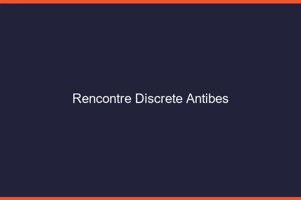Rencontre discrète Antibes