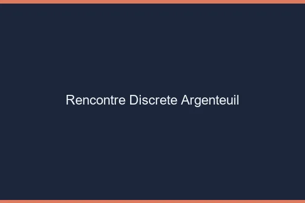 Rencontre discrète Argenteuil
