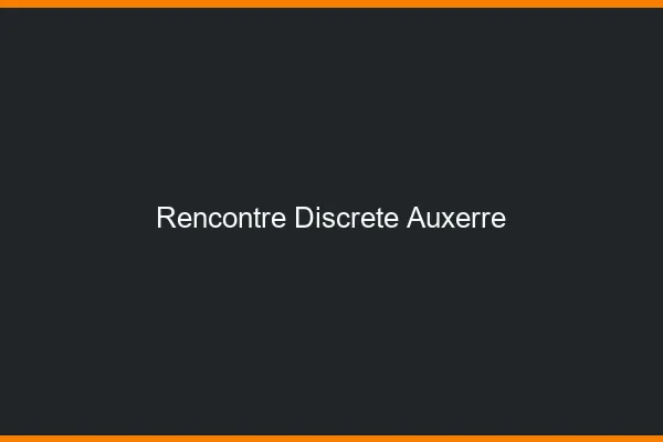 Rencontre discrète Auxerre