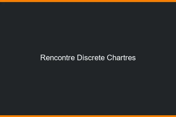 Rencontre discrète Chartres