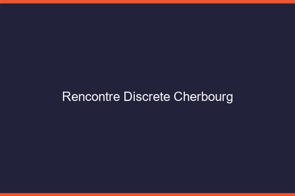 Rencontre discrète Cherbourg