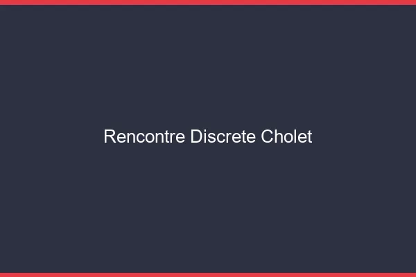 Rencontre discrète Cholet