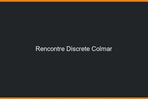 Rencontre discrète Colmar