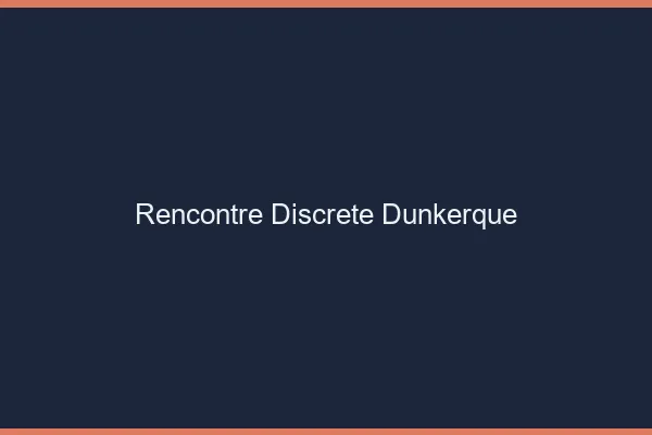 Rencontre discrète Dunkerque