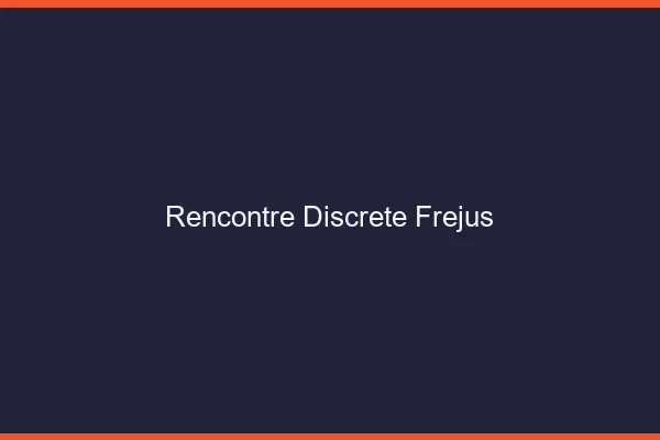 Rencontre discrète Fréjus