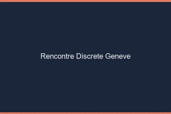 Rencontre discrète Genève