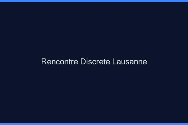 Rencontre discrète Lausanne