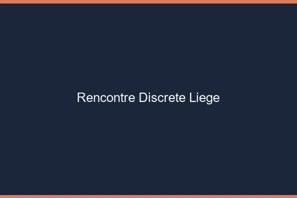 Rencontre discrète Liège