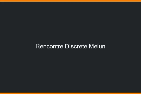 Rencontre discrète Melun