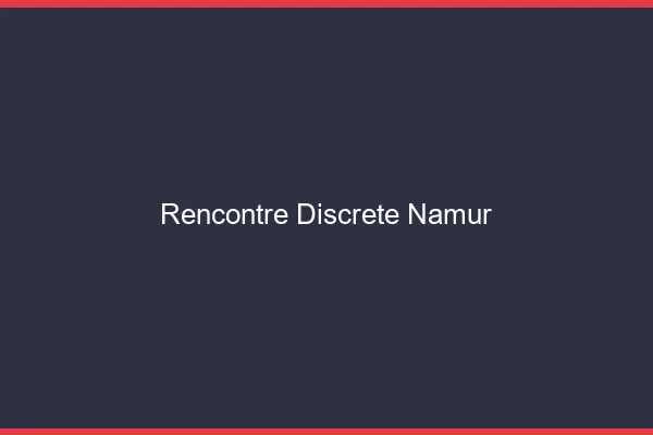 Rencontre discrète Namur