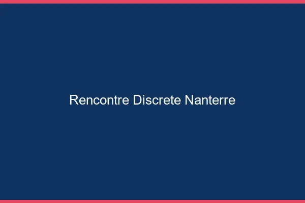 Rencontre discrète Nanterre