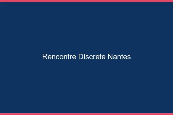 Rencontre discrète Nantes