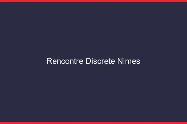 Rencontre discrète Nîmes