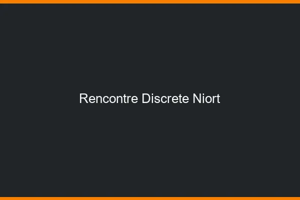 Rencontre discrète Niort
