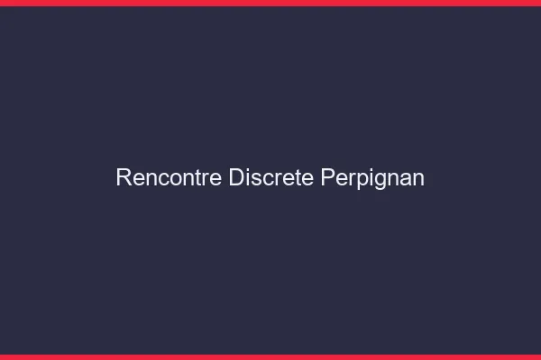 Rencontre discrète Perpignan