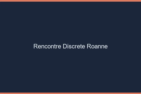 Rencontre discrète Roanne