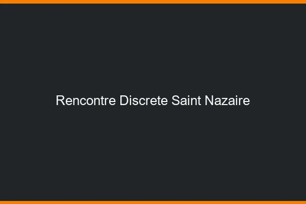 Rencontre discrète Saint-Nazaire