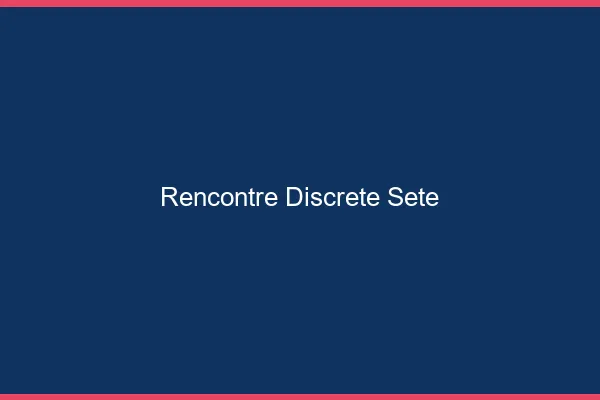 Rencontre discrète Sète