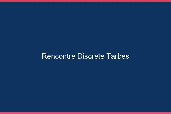 Rencontre discrète Tarbes