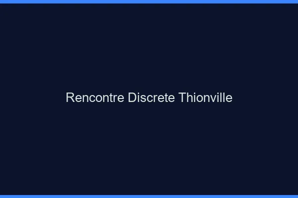 Rencontre discrète Thionville