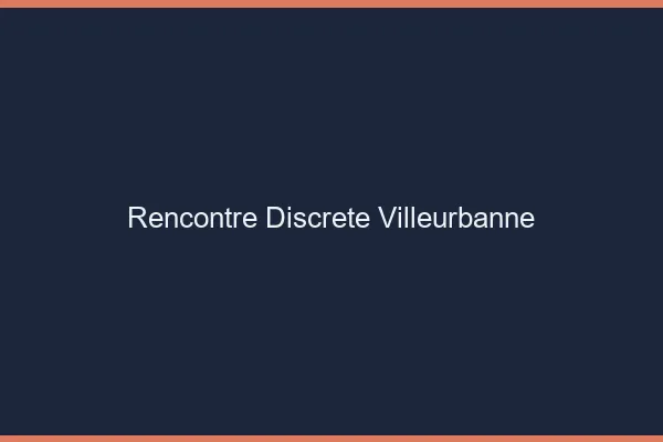 Rencontre discrète Villeurbanne