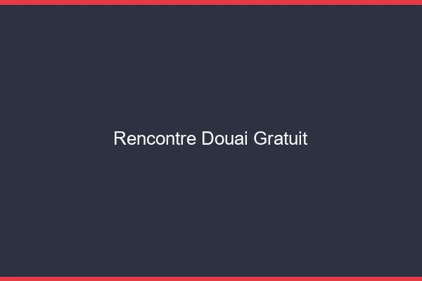Rencontre Douai gratuit