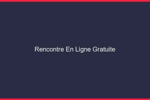 Rencontre en ligne gratuite