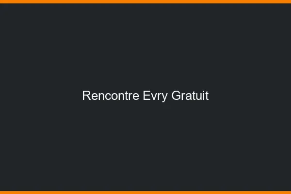 Rencontre Évry gratuit