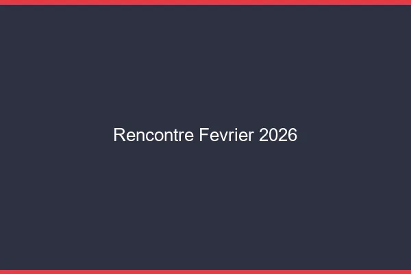 Rencontre février 2026