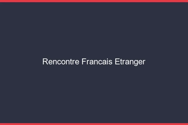 Rencontre français à l'étranger