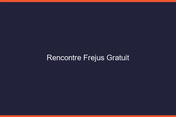 Rencontre Fréjus gratuit