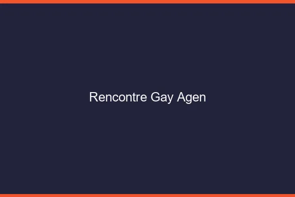 Rencontre gay Agen
