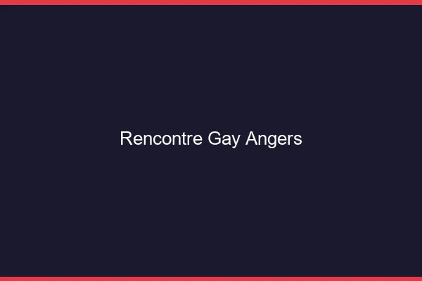 Rencontre gay Angers
