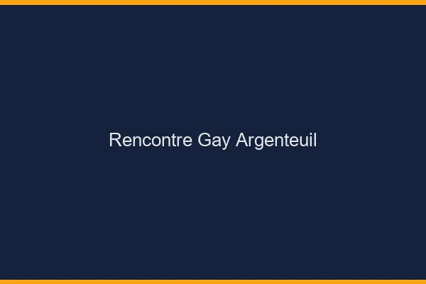 Rencontre gay Argenteuil