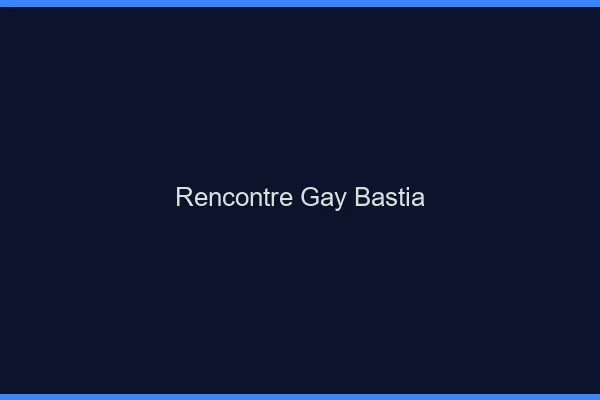 Rencontre gay Bastia
