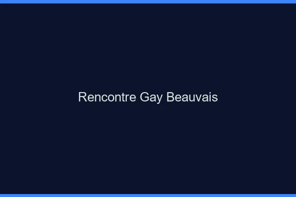 Rencontre gay Beauvais