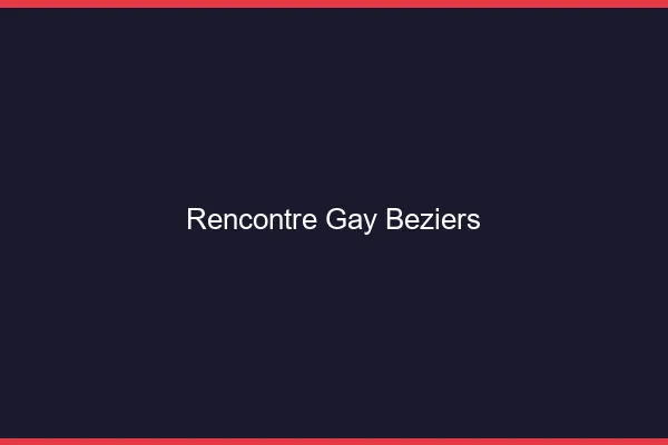 Rencontre gay Béziers