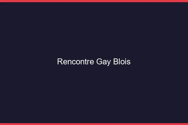 Rencontre gay Blois