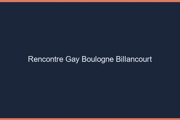 Rencontre gay Boulogne-Billancourt