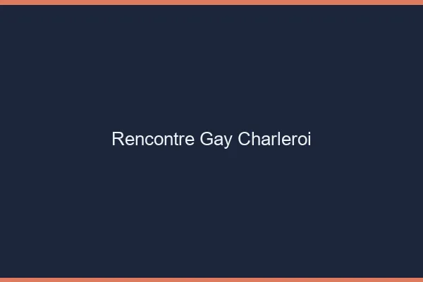 Rencontre gay Charleroi