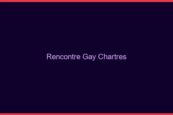 Rencontre gay Chartres