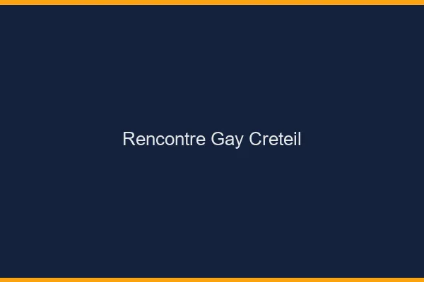 Rencontre gay Créteil